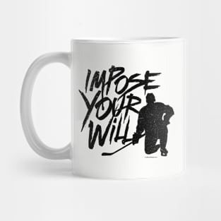 Impose Your Will - hockey player determination Mug